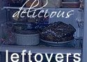 You’ll Love My “Delicious Leftovers”