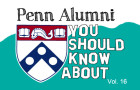 Penn Alumni You Should Know About: Vol. 16