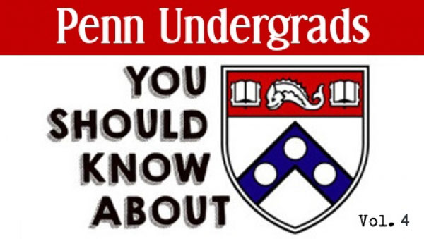 Penn Undergrads You Should Know About Vol. 4