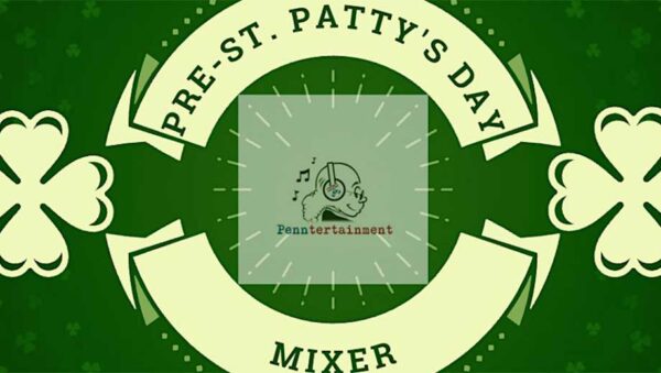 Penntertainment Pre St. Patrick’s Day Mixer (Thurs, 3/14)